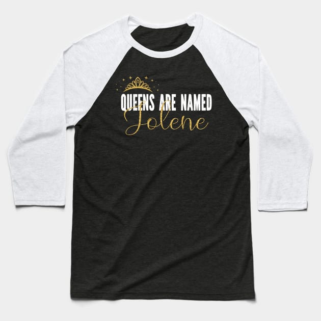 Queens Are Named Jolene Personalized First Name Girl print Baseball T-Shirt by Grabitees